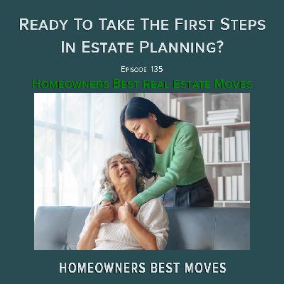 Ep 135 – Ready To Take The First Steps in Estate Planning? Ep 135 – Ready To Take The First Steps in Estate Planning?