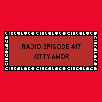 Circoloco Radio 417 - Kitty Amor
