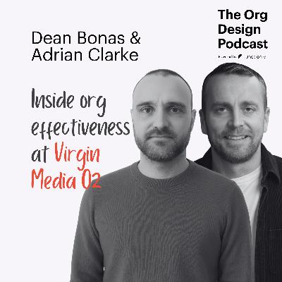 Inside Virgin Media O2: Building Org Design for Mergers, Growth & the Future of Work with Dean Bonas and Adrian Clarke