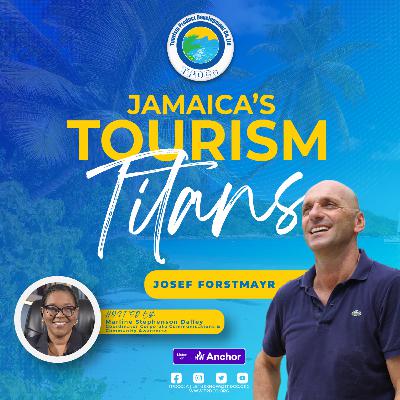 Jamaica's Tourism Titans | Episode 9 | Josef Forstmayr