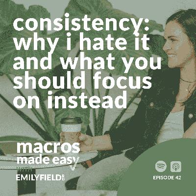 Consistency: Why I Hate It and What You Should Focus On Instead