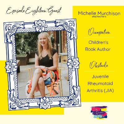 Occupation: Children's Book Author Obstacle: Juvenile Rheumatoid Arthritis with guest Michelle Murchison Occupation: Children's Book Author Obstacle: Juvenile Rheumatoid Arthritis with guest Michelle Murchison