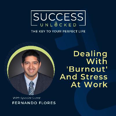 Dealing With 'Burnout' And Stress At Work - with Fernando Flores