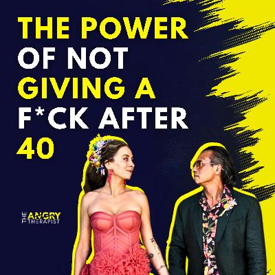 The Power of Not Giving a F*ck After 40