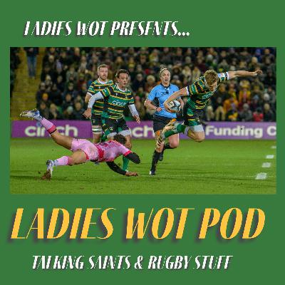 Ladies Wot Pod Series 2!! Episode 24 - Saints blitz Quins to stay top of the Gallagher PREM and breaking contract news!!
