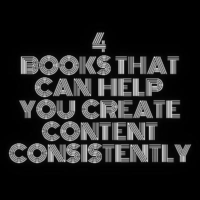 4 Books That Can Help You Create Content Consistently