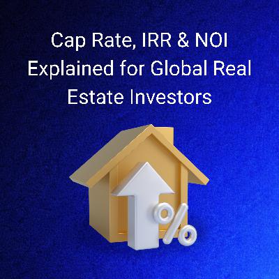 Mastering Global Real Estate Metrics: A Guide to Cap Rate, IRR, and NOI for Indian Investors