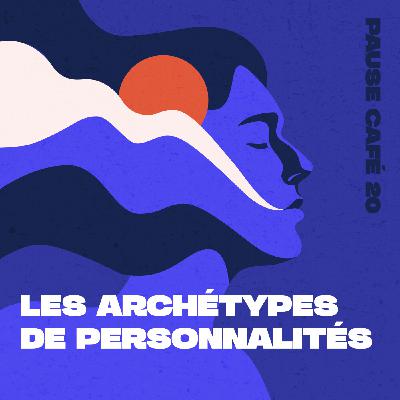 Pause café - Les 12 archétypes de personnalité en psychologie analytique, lequel es-tu ?