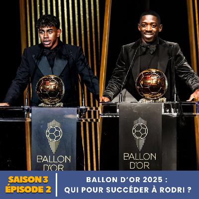 S3.E2 | Ballon d’Or 2025 : qui pour succéder à Rodri ?