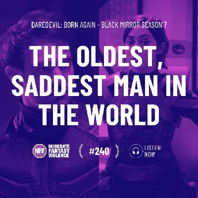 MFV #240 - The oldest, saddest man in the world MFV #240 - The oldest, saddest man in the world