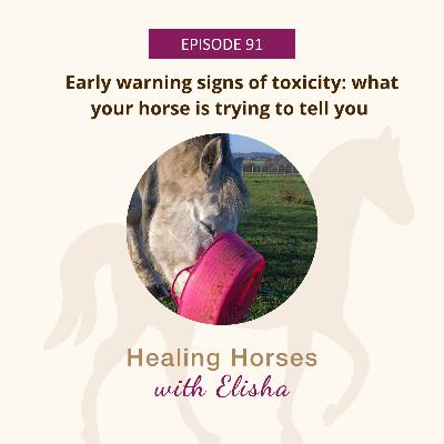 91: Early Warning Signs of Toxicity: What Your Horse is Trying to Tell You