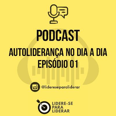 Autoliderança no dia a dia Podcast. Lidere-se para Liderar. EP.01 Produtividade parte 01 Autoliderança no dia a dia Podcast. Lidere-se para Liderar. EP.01 Produtividade parte 01