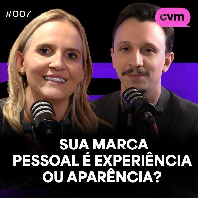 #007 - SUA MARCA PESSOAL É EXPERIÊNCIA OU APARÊNCIA? – com Fernanda Tochetto (Tittanium Club)