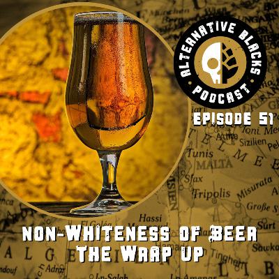 Non-Whiteness of Beer | The Wrap Up