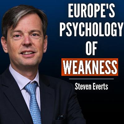 #97 Steven Everts: Why Europe Is Stuck in a “Psychology of Weakness” - And How to Get Out