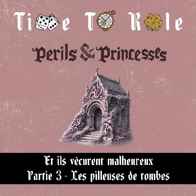 Perils & Princesses - S02E03 - Et ils vécurent malheureux - Partie 3 - Les pilleuses de tombes