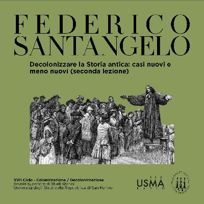89. Decolonizzare la Storia antica: casi nuovi e meno nuovi (seconda lezione) - Federico Santangelo