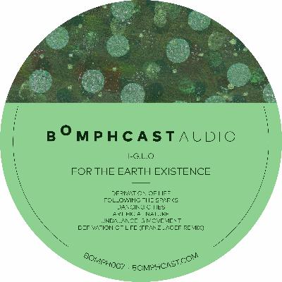 Bomphcast Audio Premiere: For the Earth Existence by I-G.L.O (BOMPH007)