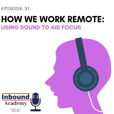 How We Work Remote: Using Sound to Aid Focus