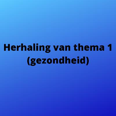 Herhaling van thema 1 (gezondheid)