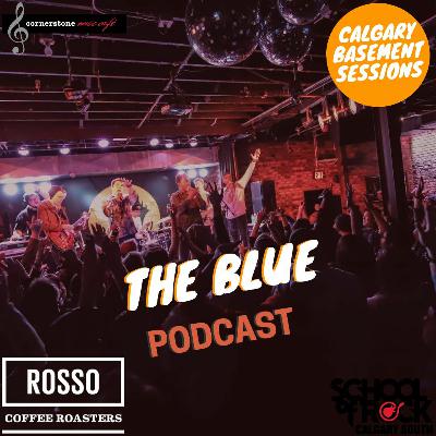 YYC Basement Sessions Podcast- The Blue YYC Basement Sessions Podcast- The Blue