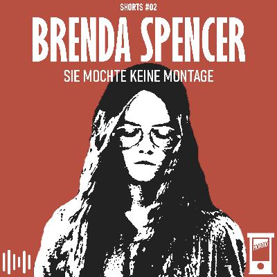 Brenda Spencer: Sie mochte keine Montage