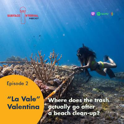 002 Where does the Trash Actually Go After a Beach Clean Up? - with Valentina "La Vale"