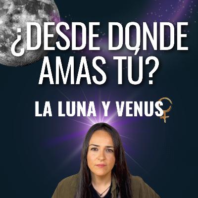 Cómo amas según tu Luna y tu Venus | Episodio 48 con Anna Giménez
