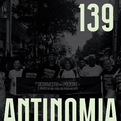 Antinomia #139: Desinvestimento das polícias Antinomia #139: Desinvestimento das polícias
