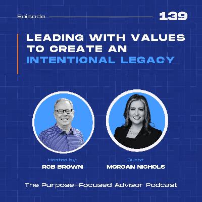 Morgan Nichols: Leading with Values to Create an Intentional Legacy