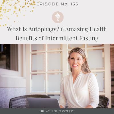 155: What Is Autophagy? 6 Incredible Health Benefits of Intermittent Fasting