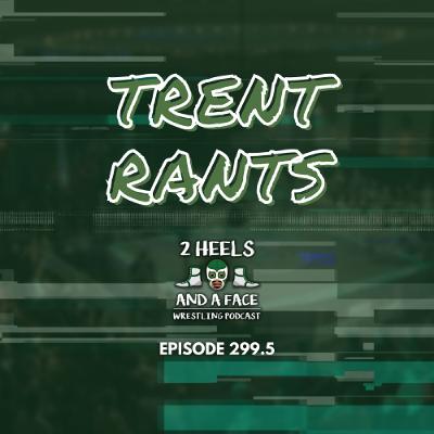 Bonus Episode - Episode 299.5 - Trent Rants pt 3 Bonus Episode - Episode 299.5 - Trent Rants pt 3