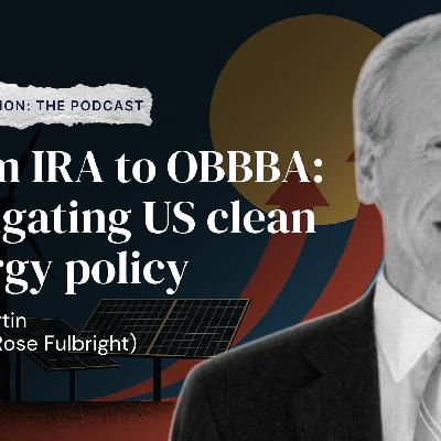 From IRA to OBBBA: Navigating US Energy Policy with Keith Martin (Norton Rose Fulbright) From IRA to OBBBA: Navigating US Energy Policy with Keith Martin (Norton Rose Fulbright)
