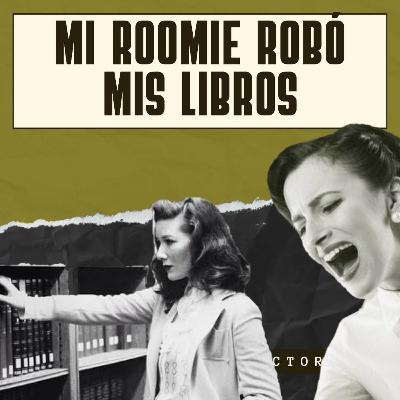 Ep. 91: Mi roomie robó mis libros
