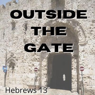 Hebrews 13 - Outside the Gate