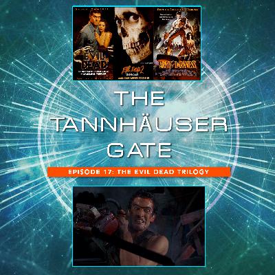 TANNHAUSER GATE - EPISODE 17: EVIL DEAD TRILOGY TANNHAUSER GATE - EPISODE 17: EVIL DEAD TRILOGY