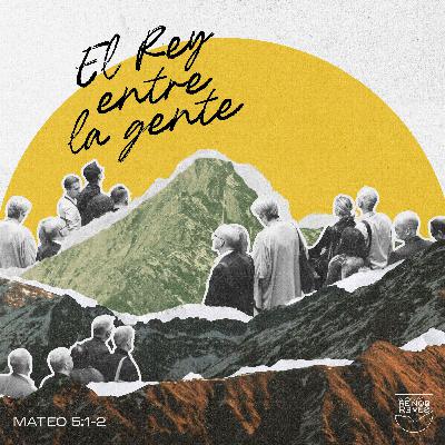 El Rey entre la gente - Mateo 5:1-2 | Pr. Jairo Namnún