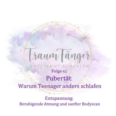F42 - Pubertät: Warum Teenager anders schlafen +beruhigende Atmung und sanfter Bodyscan+