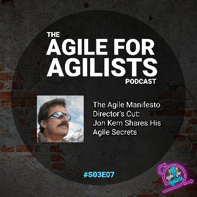 The Agile Manifesto Director's Cut: Jon Kern Shares His Agile Secrets
