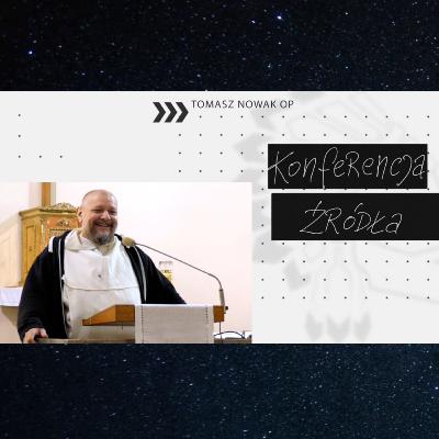 Konferencja Źródła. [KONFERENCJE I KAZANIA o. Tomasz Nowak OP]