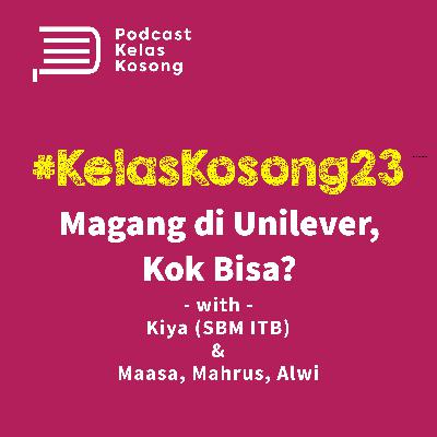 #KelasKosong 24: Magang di Unilever, Kok Bisa??? #KelasKosong 24: Magang di Unilever, Kok Bisa???