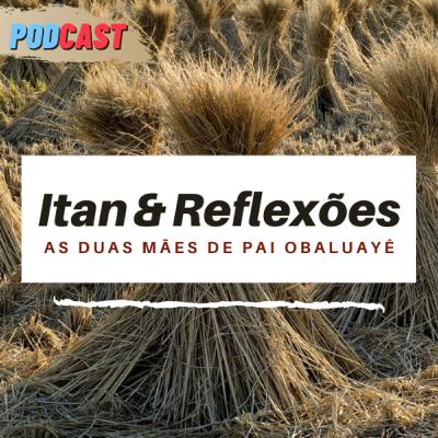 Itan e Reflexões: As duas mães de Pai Obaluaiyê