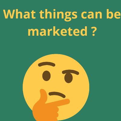 What do you mean by marketing and what can be marketed ?