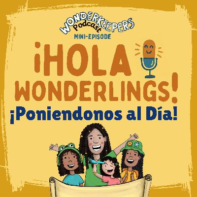 ¡Hola, Wonderlings! — Poniéndonos al Día