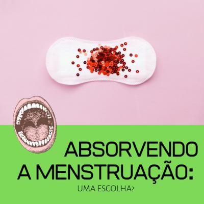 EPISÓDIO Nº 7: Absorvendo a menstruação: uma escolha? EPISÓDIO Nº 7: Absorvendo a menstruação: uma escolha?