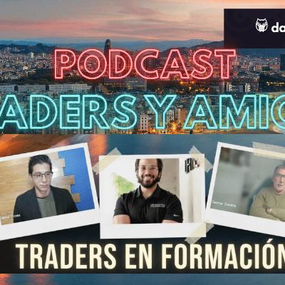 🔊72.TRADERS Y AMIGOS. Entrevista a 8 traders en formación. CUAL ES CAMINO para ser trader? PARTE III