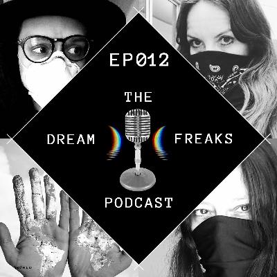 The Dream Freaks | Inner Worlds of Self Isolation | Ep 012