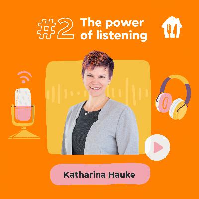 #2 The Power of Listening. With Katharina Hauke, Managing Director - Germany
