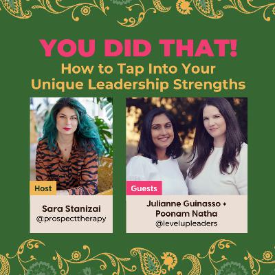 EP9 How to Tap Into Your Unique Leadership Strengths with Julianne Guinasso and Poonam Natha