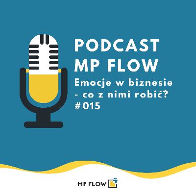 #015 Emocje w biznesie - co z nimi robić? #015 Emocje w biznesie - co z nimi robić?